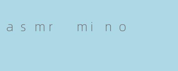 asmr mino